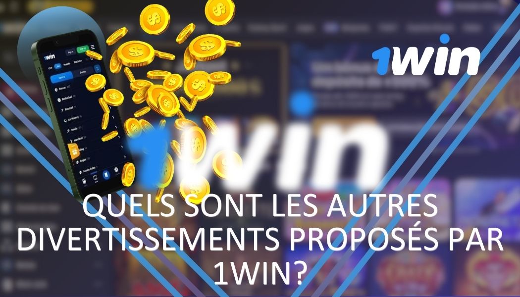 QUELS SONT LES AUTRES DIVERTISSEMENTS PROPOSÉS PAR 1WIN